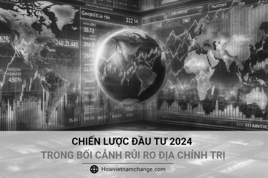 CHIẾN LƯỢC ĐẦU TƯ 2024 TRONG BỐI CẢNH RỦI RO ĐỊA CHÍNH TRỊ