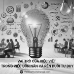 Vai trò của việc viết trong việc uốn nắn và rèn duỗi tư duy