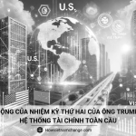 Tác động của nhiệm kỳ thứ hai của ông Trump đến hệ thống tài chính toàn cầu