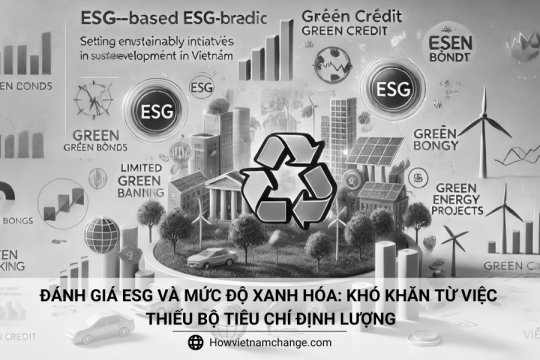 Đánh giá ESG và mức độ xanh hóa: Khó khăn từ việc thiếu bộ tiêu chí định lượng